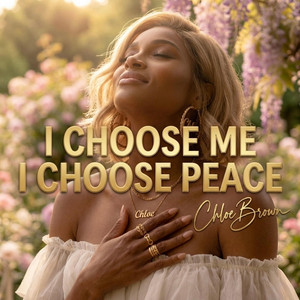 I Choose Me I Choose Peace Healing Song by Chloe Brown