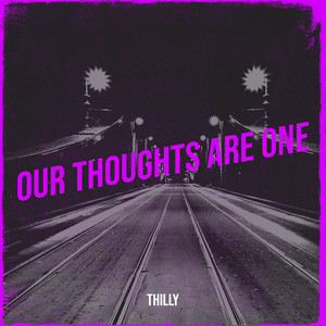 Our Thoughts Are One by Thilly