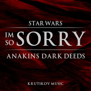 I'm So Sorry (Anakin's Dark Deeds Theme) - Epic Emotional Version by Krutikov Music