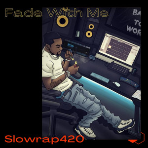Fade With Me by SlowRap420