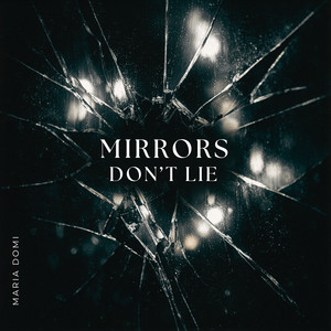 Mirrors Don't Lie by MARIA DOMI