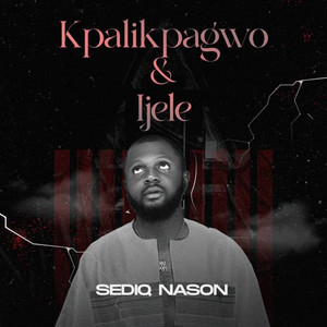 Kpalikpagwo & Ijele by Sediq Nason