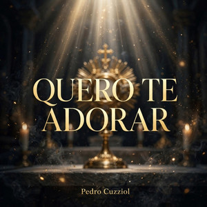 QUERO TE ADORAR by Pedro Cuzziol