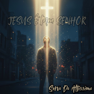 JESUS É Meu SENHOR by Servo Do Altíssimo, Jovem Italo, Italo Souza