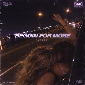 BEGGIN FOR MORE by MTRCS