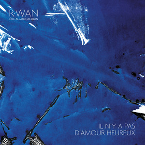 Il n'y a pas d'amour heureux by R.Wan, Eric Allard-Jacquin