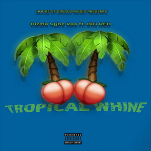 Tropical Whine by Dizzle Vybz Ras, Big Red