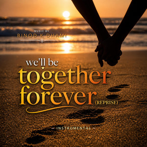 We'll Be Together Forever (Reprise) by Binod K Dhami