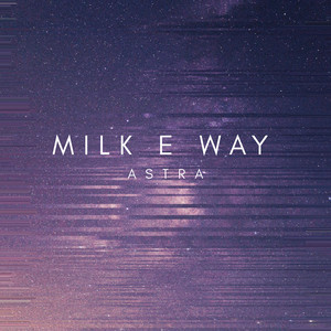 Astra by Milk E Way