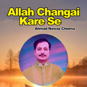 Ahmad Nawaz Cheena - Keda Changa Hai Oye Nikke Ball Wade