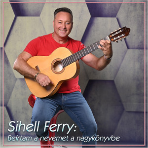 Sihell Ferry - Beírtam a nevemet a nagykönyvbe