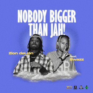 Nobody Bigger Than Jah by Zion deLion, Swazz
