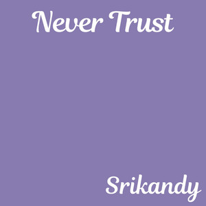 Never Trust by Srikandy