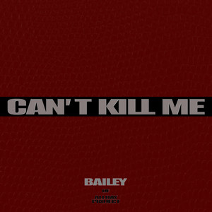 CAN′T KILL ME by BAILEY