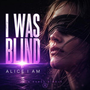 I Was Blind - Single Version by Alice I Am