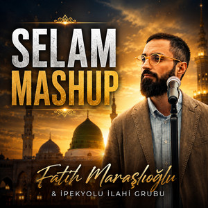 Selam Mashup by Fatih Maraşlıoğlu, ipekyolu ilahi grubu