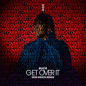 Get Over It - Non Grata Remix by Bucie, Non Grata (GR)