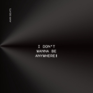 ANRI Beats - I Don't Wanna Be Anywhere!