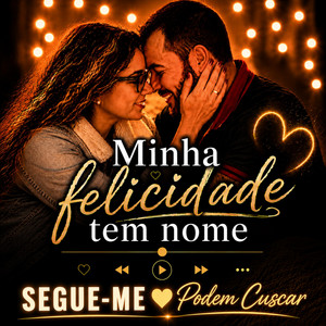 Minha felicidade tem nome by Podem Cuscar