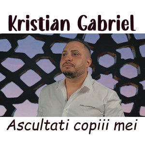 Kristian Gabriel - Ascultati copiii mei
