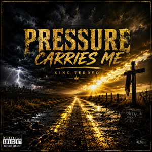 Pressure Carries Me by King Terryo