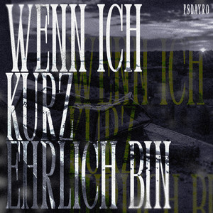 wenn ich kurz ehrlich bin by fsDayro