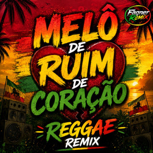MELÔ DE RUIM DE CORAÇÃO - REGGAE REMIX by Fagner Remix Oficial