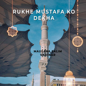 Rukhe Mustafa Ko dekha