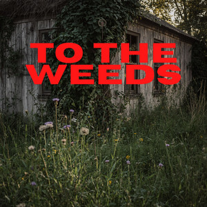 To The Weeds