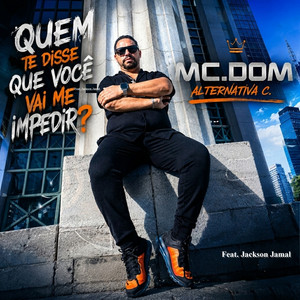 Quem te disse que você vai me impedir? by MC.DOM (Alternativa C.), JACKSON JAMAL