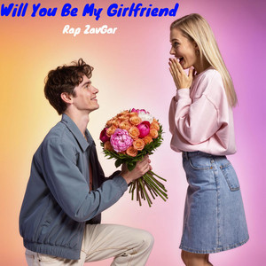Will You Be My Girlfriend by Rap ZavGar