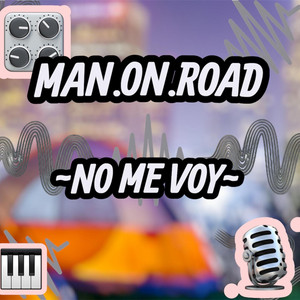 No me voy by MAN.ON.ROAD