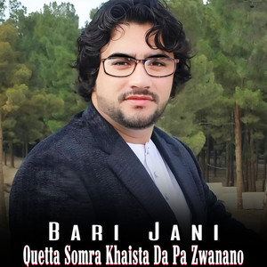 Bari Jani - Quetta Somra Khaista Da Pa Zwanano