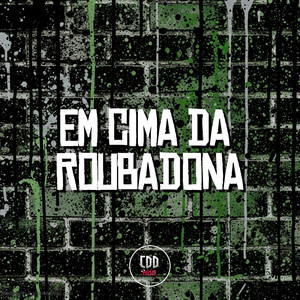 EM CIMA DA ROUBADONA