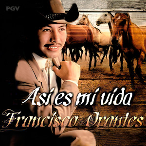 Francisco Orantes - Así Es Mi Vida
