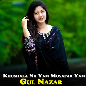 Gul Nazar - Khushala Na Yam Musafar Yam