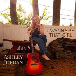 I Wanna Be That Girl by Ashley Jordan