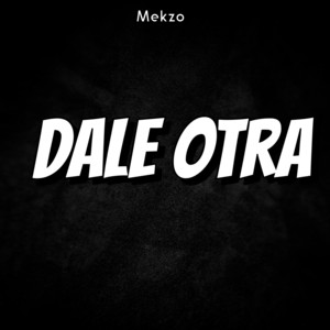 Dale Otra by Mekzo