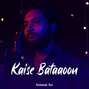 Krishnendu Hari - Kaise Bataaoon (Cover)