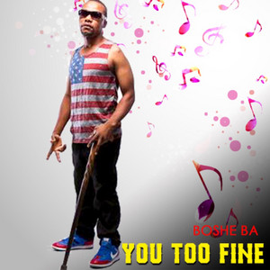 You Too Fine by Bosheba