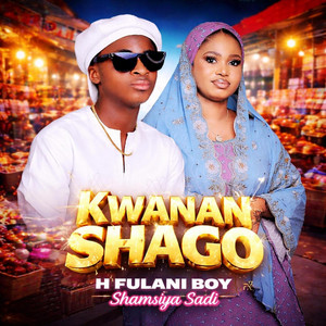 H fulani boy - Kwanan shago feat shamsiya sadi