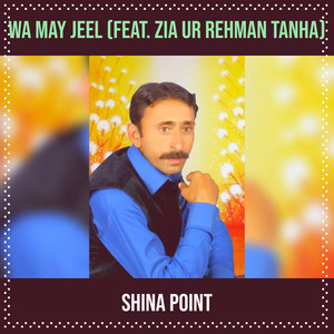 Shina Point - Wa May Jeel (feat. Zia Ur Rehman Tanha)
