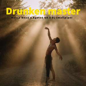 Drunken Master by Dj Smallpiper, Kgotso GK, Mansa musa