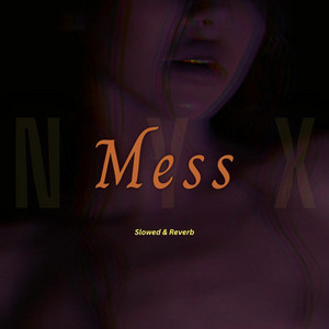 Mess - Slowed & Reverb by Nyxara