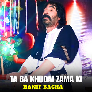 Hanif Bacha - Ta Ba Khudai Zama Ki