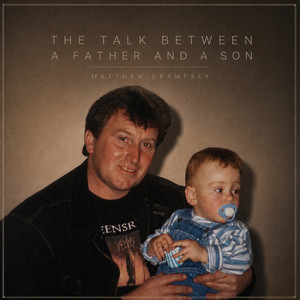 The Talk Between a Father and a Son by Matthew Crampsey