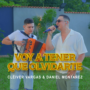 Cleiver Vargas & Daniel Montanez - Voy a Tener Que Olvidarte