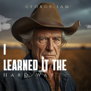 I Learned It the Hard Way by George Sam