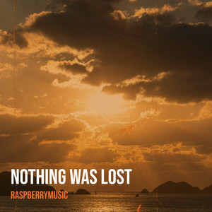 raspberrymusic - Nothing Was Lost