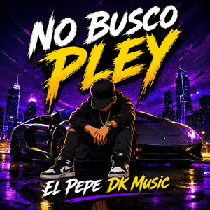 No Busco Pley by El Pepe DK Music